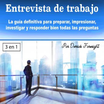 [Spanish] - Entrevista de trabajo: La guía definitiva para preparar, impresionar, investigar y responder bien todas las preguntas