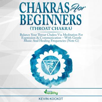Chakras for Beginners (Throat Chakra): Balance Your Throat Chakra via Meditation For Expression & Communication – With Gentle Music And Healing Frequencies (Note G)