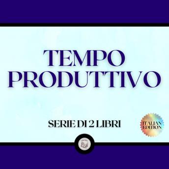 [Italian] - TEMPO PRODUTTIVO (SERIE DI 2 LIBRI)