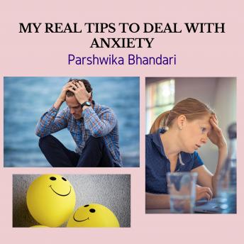 MY REAL TIPS TO DEAL WITH ANXIETY: TIPS AND TRICKS TO DEAL WITH ANXIETY AND DEPRESSION IN YOUR LIFE