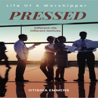 Pressed: Life Of A Worshipper: Different Life. Different Motives.