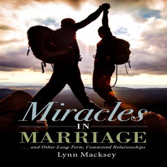 Miracles in Marriage: and Other Long-Term, Committed Relationships