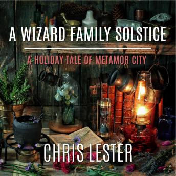 A Wizard Family Solstice: A Holiday Tale of Metamor City