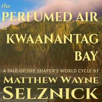 Perfumed Air at Kwaanantag Bay, Matthew Wayne Selznick