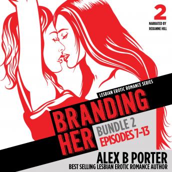 Branding Her, Bundle 2: Steamy lesbian romance series: Episodes 7-13