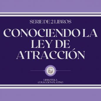 [Spanish] - Conociendo La Ley de Atracción (Serie de 2 Libros)