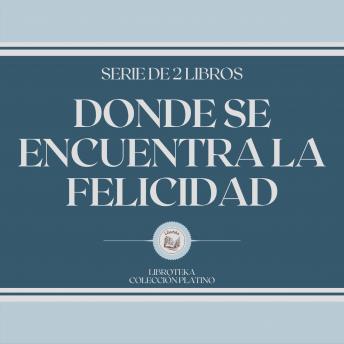 [Spanish] - Dónde se Encuentra la Felicidad (Serie de 2 Libros)