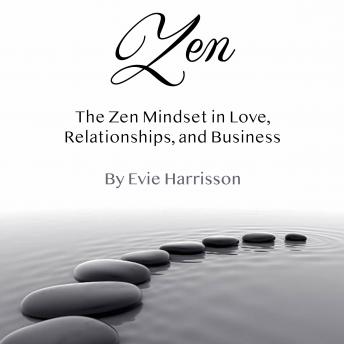 Zen: The Zen Mindset in Love, Relationships, and Business