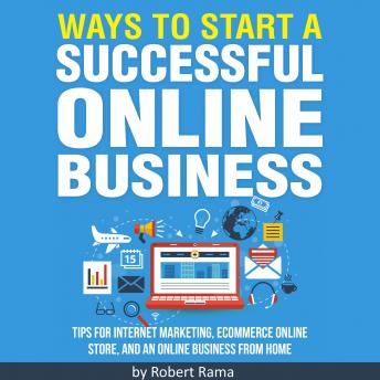 Ways to Start an Online Business: Proven Strategies to Start Your Successful Business Today