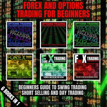 FOREX AND OPTIONS TRADING FOR BEGINNERS: BEGINNERS GUIDE TO SWING TRADING, SHORT SELLING AND DAY TRADING