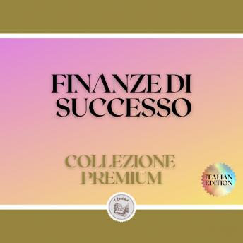 [Italian] - FINANZE DI SUCCESSO: COLLEZIONE PREMIUM (3 LIBRI)