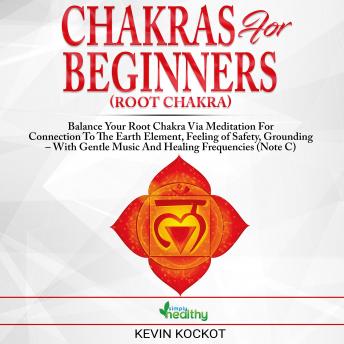 Chakras for Beginners (Root Chakra): Balance Your Root Chakra via Meditation For Connection To The Earth Element, Feeling of Safety, Grounding – With Gentle Music And Healing Frequencies (Note C)