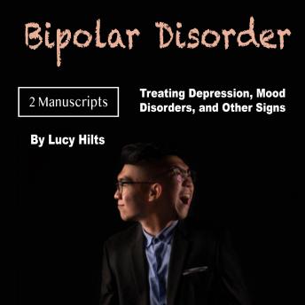 Bipolar Disorder: Treating Depression, Mood Disorders, and Other Signs