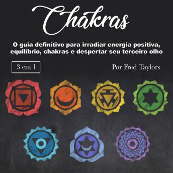 [Portuguese] - Chakras: O guia definitivo para irradiar energia positiva, equilíbrio, chakras e despertar seu terceiro olho