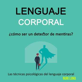 [Spanish] - Lenguaje corporal: ¿cómo ser un detector de mentiras?  (Las técnicas psicológicas del lenguaje corporal)