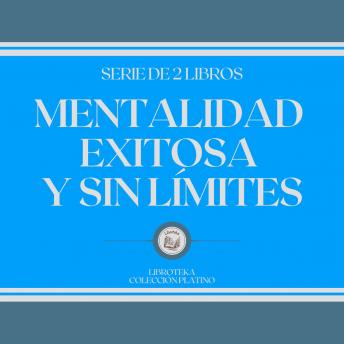 [Spanish] - Mentalidad Exitosa y sin Límites (Serie de 2 Libros)