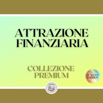 [Italian] - ATTRAZIONE FINANZIARIA: COLLEZIONE PREMIUM (3 LIBRI)