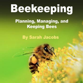 Beekeeping: Planning, Managing, and Keeping Bees