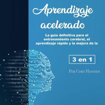 [Spanish] - Aprendizaje acelerado: La guía definitiva para el entrenamiento cerebral, el aprendizaje rápido y la mejora de la memoria
