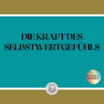 [German] - DIE KRAFT DES SELBSTWERTGEFÜHLS