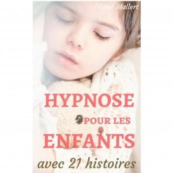Hypnose pour les enfants : le manuel des parents, avec 21 histoires