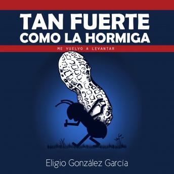 Listen Tan fuerte como la hormiga: Me vuelvo a levantar By Eligio González García Audiobook audiobook