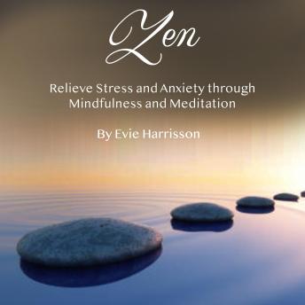 Zen: Relieve Stress and Anxiety through Mindfulness and Meditation