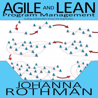 Agile and Lean Program Management: Scaling Collaboration Across the Organization