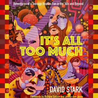 It's All Too Much: Adventures of a Teenage Beatles Fan in the '60s and Beyond