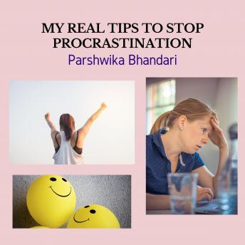 My real tips to stop procrastination: Sharing my own real advice that will help you get back on track with your life and increase your productivity