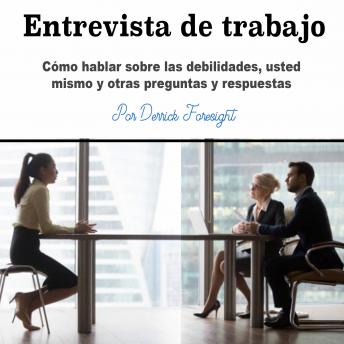 [Spanish] - Entrevista de trabajo: Cómo hablar sobre las debilidades, usted mismo y otras preguntas y respuestas