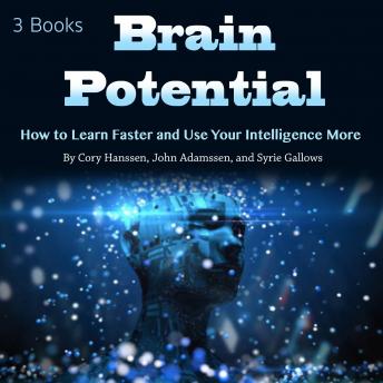Brain Potential: How to Learn Faster and Use Your Intelligence More