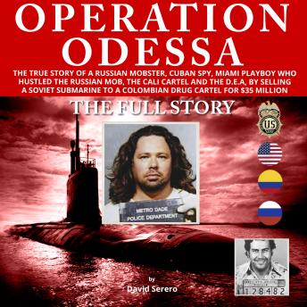 Operation Odessa: The true story of a Russian Mobster (Ludwig Fainberg a.k.a 'Tarzan'), Cuban Spy, Miami Playboy, who hustled the Russian Mafia, the Cali Cartel, Pablo Escobar, and the D.E.A.