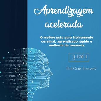 [Portuguese] - Aprendizagem acelerada: O melhor guia para treinamento cerebral, aprendizado rápido e melhoria da memória