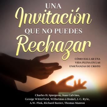 [Spanish] - Una Invitación Que No Puedes Rechazar: Cómo Hallar Una Vida Plena En Las Enseñanzas De Cristo