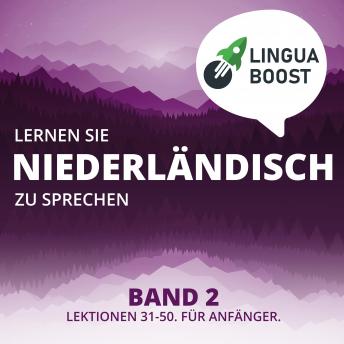 Lernen Sie Niederländisch zu sprechen. Band 2.: Lektionen 31-50. Für Anfänger., Linguaboost 