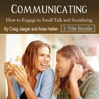 Communicating: How to Engage in Small Talk and Socializing