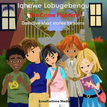 Listen Iqhawe Lobugebengu The Crime Fighters: Detective short stories for teens By Innofinitimo Media Audiobook audiobook