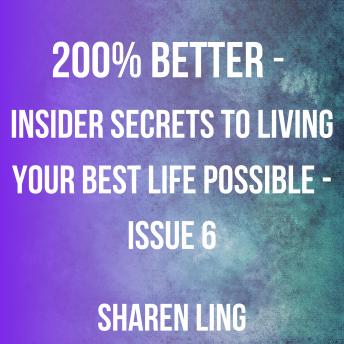 200% Better - Insider Secrets To Living Your Best Life Possible - Issue 6