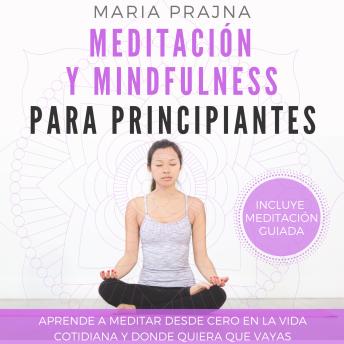 [Spanish] - Meditación y Mindfulness para Principiantes: Aprende a Meditar desde cero en la vida cotidiana y donde quiera que vayas