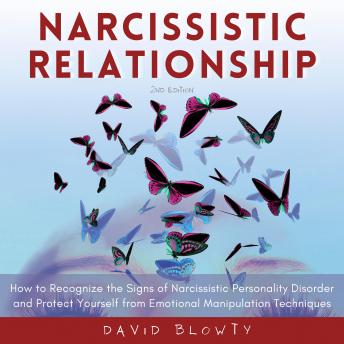 Narcissistic Relationship: How to Recognize the Signs of Narcissistic Personality Disorder and Protect Yourself from Emotional Manipulation Techniques (Second Edition), David Blowty