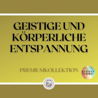 [German] - GEISTIGE UND KÖRPERLICHE ENTSPANNUNG: PREMIUMKOLLEKTION (3 BÜCHER)