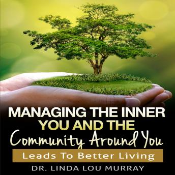 Managing The Inner You and The Community Around You: LEADS TO BETTER LIVING