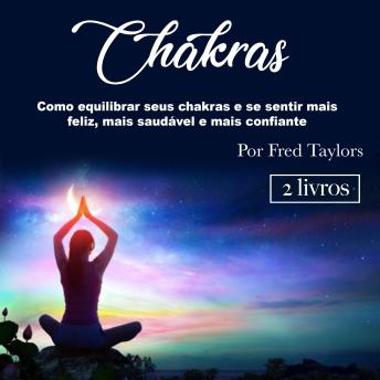 [Portuguese] - Chakras: Como equilibrar seus chakras e se sentir mais feliz, mais saudável e mais confiante