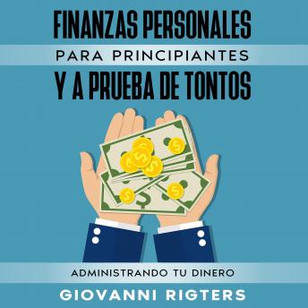 [Spanish] - Finanzas Personales Para Principiantes Y A Prueba De Tontos: Administrando Tu Dinero