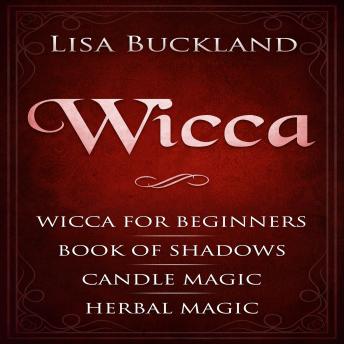 Wicca: Wicca for Beginners, Book of Shadows, Candle Magic, Herbal Magic