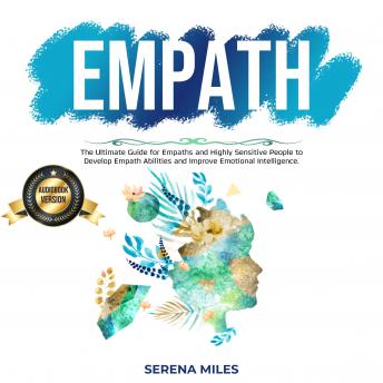 Empath: The Ultimate Guide for Empaths and Highly Sensitive People to Develop Empath Abilities and Improve Emotional Intelligence.