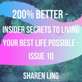 200% Better - Insider Secrets To Living Your Best Life Possible - Issue 10