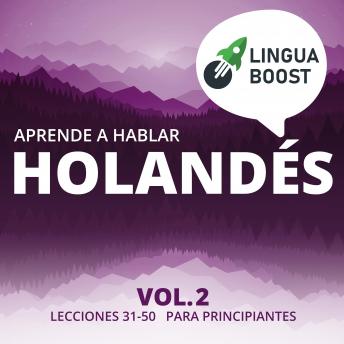 Aprende a hablar holandés Vol. 2: Lecciones 31-50. Para principiantes., Linguaboost 