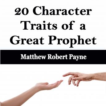 20 Character Traits of a Great Prophet